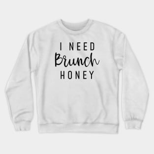 I Need Brunch Honey Crewneck Sweatshirt